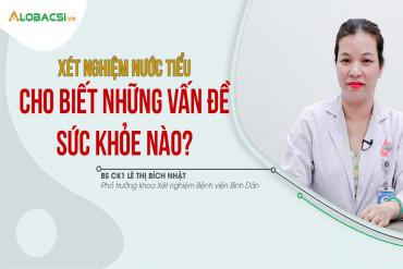 Xét nghiệm nước tiểu cho biết những vấn đề sức khỏe nào?