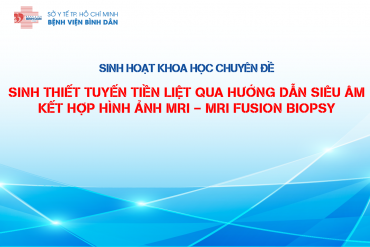 SHKH chuyên đề "Sinh thiết tuyến tiền liệt qua hướng dẫn siêu âm kết hợp hình ảnh MRI - MRI FUSION BIOSPY"