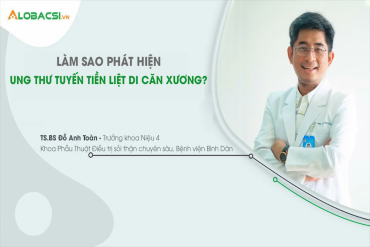 Làm sao phát hiện ung thư tuyến tiền liệt di căn xương?