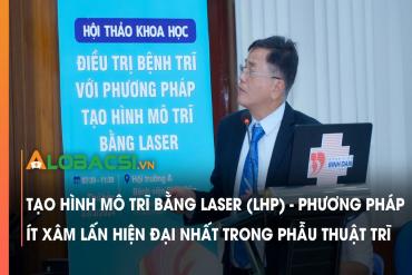 Tạo hình mô trĩ bằng laser LHP, phương pháp ít xâm lấn hiện đại nhất trong phẫu thuật trĩ