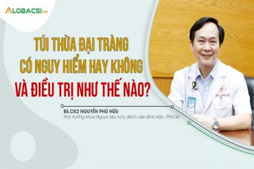 Túi thừa đại tràng có nguy hiểm không và điều trị như thế nào?