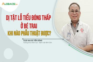 Dị tật lỗ tiểu đóng thấp ở bé trai khi nào phẫu thuật được?