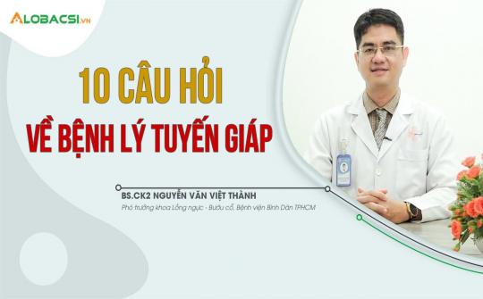 10 câu hỏi về bệnh lý tuyến giáp