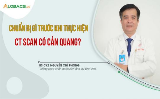 Chuẩn bị gì trước khi thực hiện CTscan có cản quang?