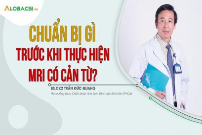 Chuẩn bị gì trước khi thực hiện MRI có cản từ?