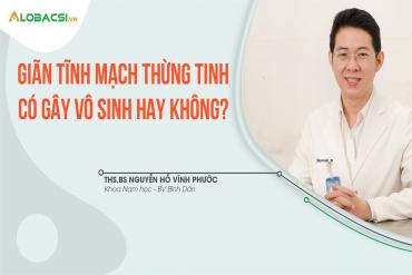 Giãn tĩnh mạch thừng tinh có gây vô sinh không?