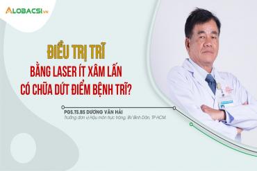 Điều trị trĩ bằng laser ít xâm lấn có chữa dứt điểm bệnh trĩ?