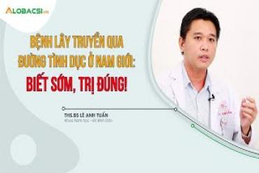 Bệnh lây truyền qua đường tình dục ở nam giới  Biết sớm, trị đúng!