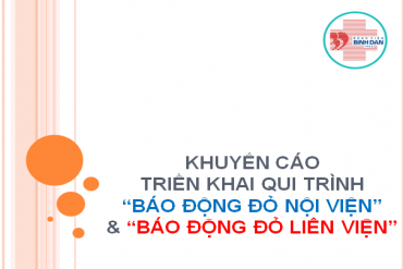 KHUYẾN CÁO TRIỂN KHAI QUI TRÌNH “BÁO ĐỘNG ĐỎ NỘI VIỆN” & “BÁO ĐỘNG ĐỎ LIÊN VIỆN”