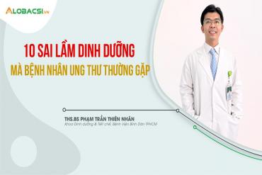 10 sai lầm dinh dưỡng mà bệnh nhân Ung thư thường gặp