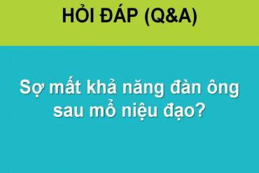 Sợ mất khả năng đàn ông sau mổ niệu đạo