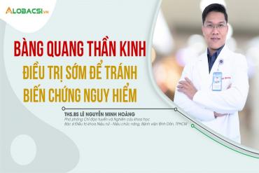 Bàng quang thần kinh, điều trị sớm để tránh biến chứng nguy hiểm